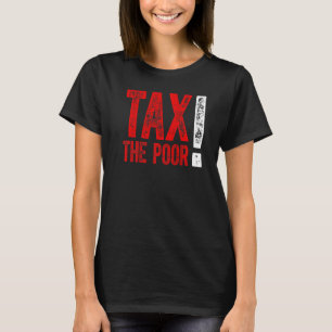 Tax The Poor Premium_3 T-Shirt