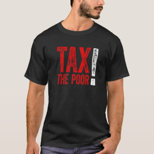 Tax The Poor Premium_3 T-Shirt