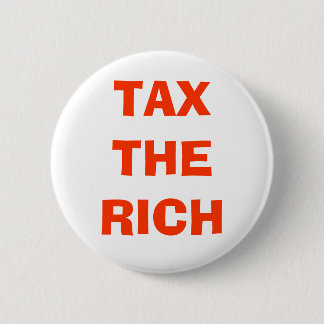 TAX THE RICH 6 CM ROUND BADGE