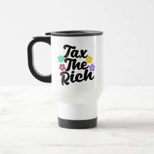 Tax The Rich - Anti-Capitalist   Travel Mug
