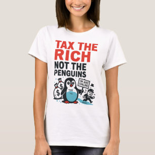 Tax The Rich Not The Penguins Funny Anti Trump Ral T-Shirt