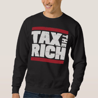 Tax The Rich Sweatshirt