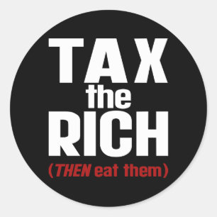 Tax The Rich THEN Eat Them Classic Round Sticker