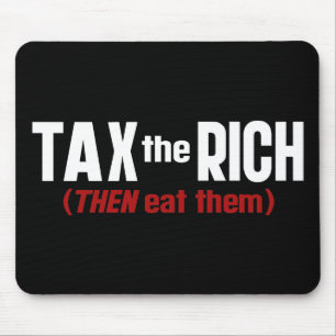 Tax The Rich THEN Eat Them Mouse Pad