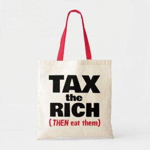 Tax The Rich THEN Eat Them Tote Bag