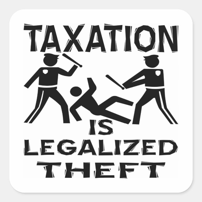 Taxation Is Legalised Theft Square Sticker (Front)