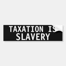 TAXATION IS SLAVERY