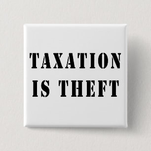 Taxation Is Theft 15 Cm Square Badge