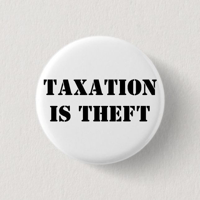 TAXATION IS THEFT 3 CM ROUND BADGE (Front)