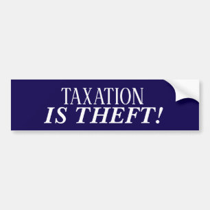 Taxation Is Theft Bumpersticker! Bumper Sticker
