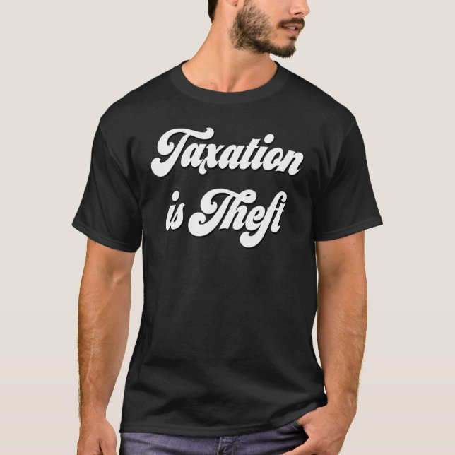 Taxation is Theft Free Market Capitalism Ancap Lib T-Shirt (Front)