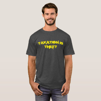 Taxation is theft T-shirt