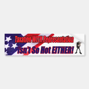 Taxation With Representation Bumper Sticker