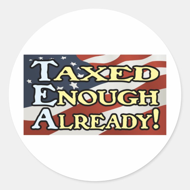 Taxed Enough Already! Classic Round Sticker (Front)
