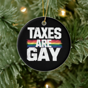 Taxes Are Gay Funny Gay Pride Lgbt Pride Month Ceramic Ornament
