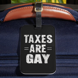Taxes Are Gay Luggage Tag