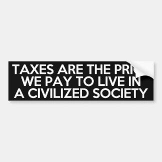 Taxes are the price we pay to live in a civilised bumper sticker