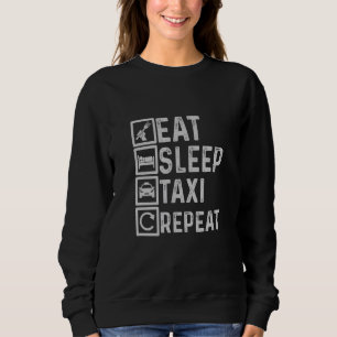 Taxi Cab Driver Eat Sleep Taxi Repeat Sweatshirt