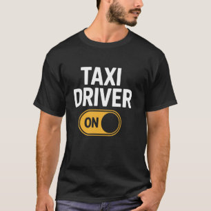 Taxi Driver On Switch Humour Cab Funny Quote T-Shirt