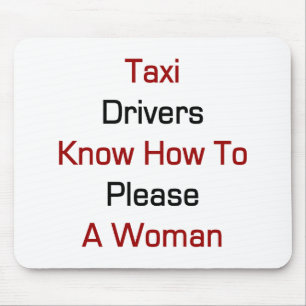 Taxi Drivers Know How To Please A Woman Mouse Pad