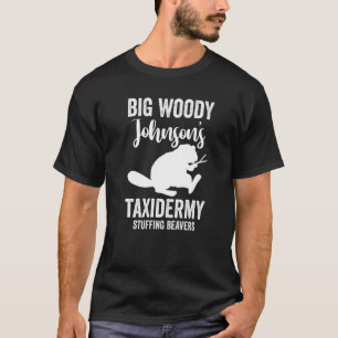 Taxidermist Big Woody Johnson's Taxidermy Stuffing T-Shirt