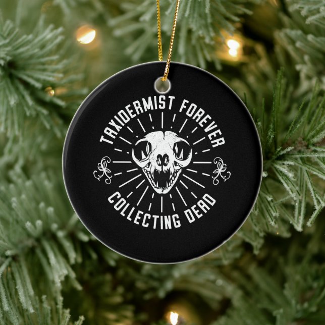 Taxidermist Forever Collecting Dead Things Ceramic Ornament (Tree)