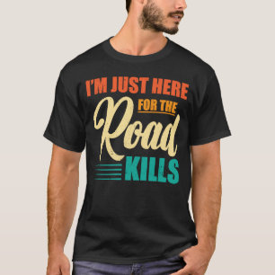 Taxidermist Just Here For The Road Kills Taxidermy T-Shirt