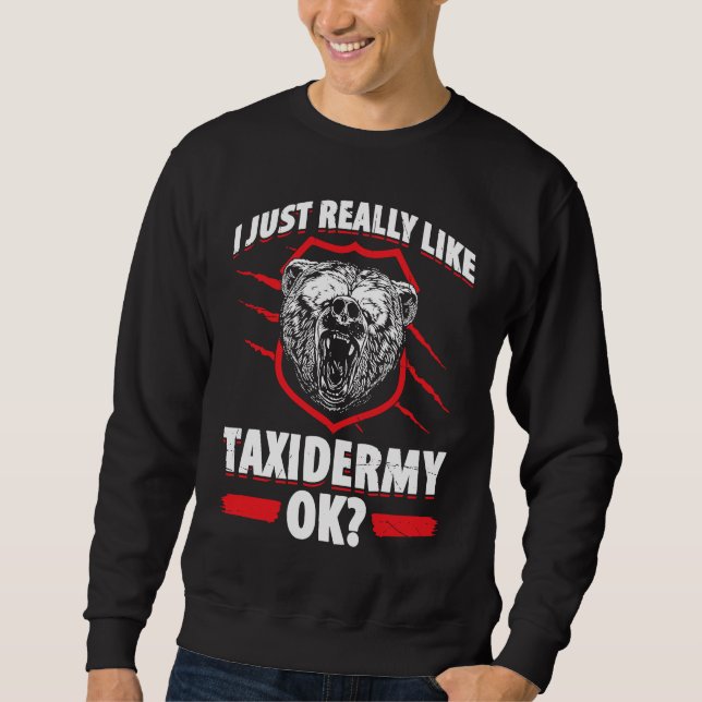 Taxidermy For Taxidermist Drying Hunter Animal Mou Sweatshirt (Front)