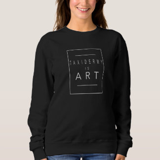 Taxidermy  Is  Animal  Aesthetic Hobby Sweatshirt