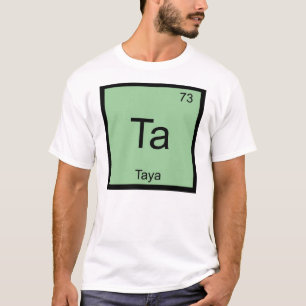 Taya Name Chemistry Element Periodic Table T-Shirt