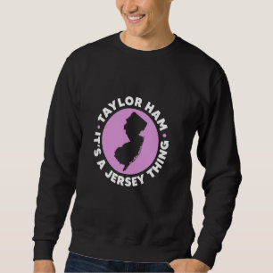 Taylor Ham It's A Jersey Thing New Jersey Pork Rol Sweatshirt