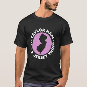 Taylor Ham It's A Jersey Thing New Jersey Pork Rol T-Shirt