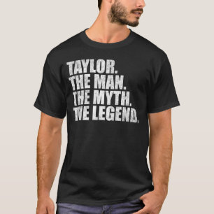 Taylor name, Taylor The Man The Myth The Legend T-Shirt