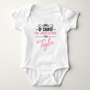 Taylor Of Course I'm Awesome Name Baby Bodysuit