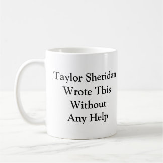 Taylor Sheridan Wrote This Without Any Help Coffee Mug