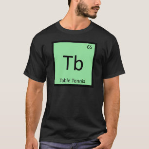 Tb - Table Tennis Sports Chemistry Periodic Table T-Shirt