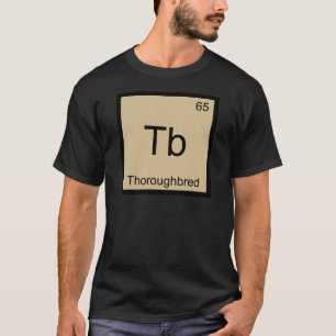 Tb - Thoroughbred Chemistry Element Symbol T-Shirt