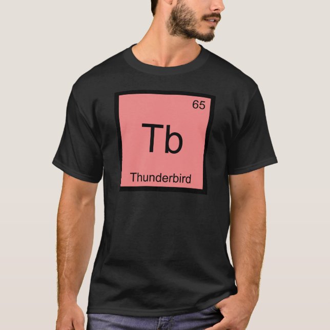 Tb - Thunderbird Funny Chemistry Element Symbol T T-Shirt (Front)
