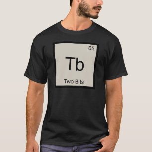 Tb - Two Bits Funny Chemistry Element Symbol Tee