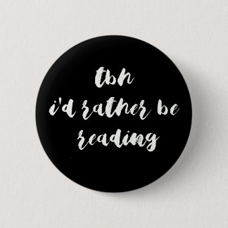 TBH...I'd rather be reading 6 Cm Round Badge