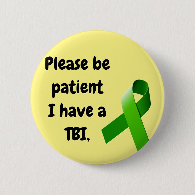 TBI Button, Please be  patient 6 Cm Round Badge (Front)