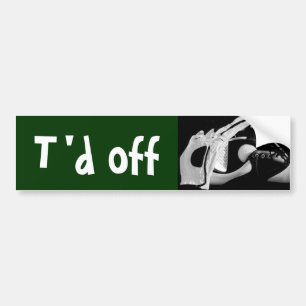 t'd off bumper sticker