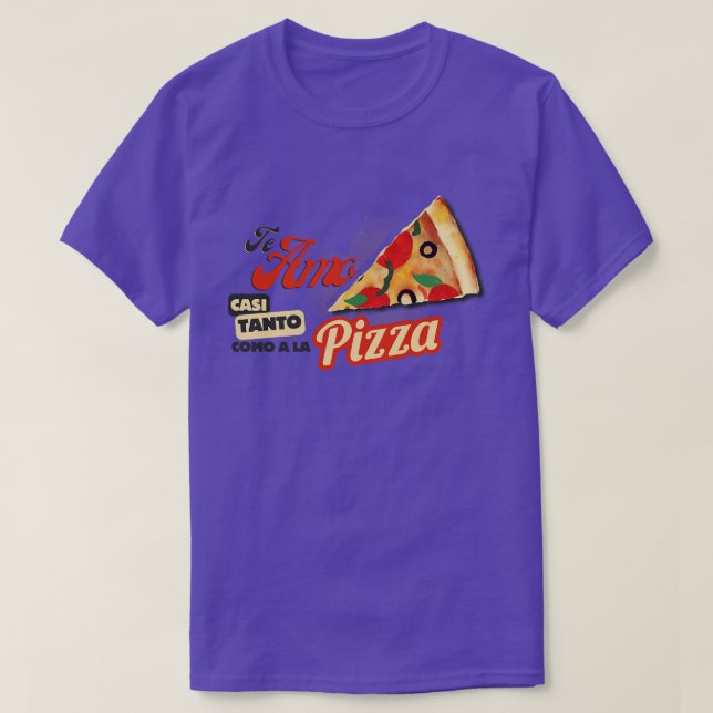 Te amo casi tanto como a la pizza 1 T-Shirt (Design Front)