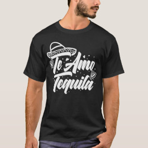 Te Amo Tequila Alcohol Drinking For Men Women T-Shirt