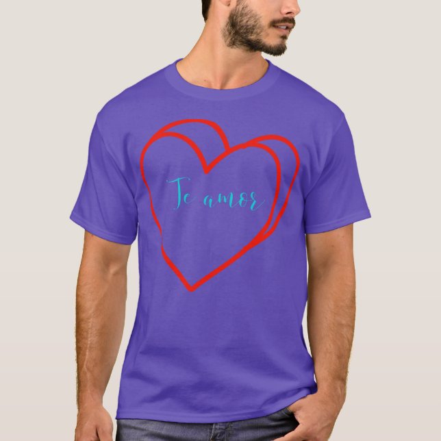 Te amor T-Shirt (Front)