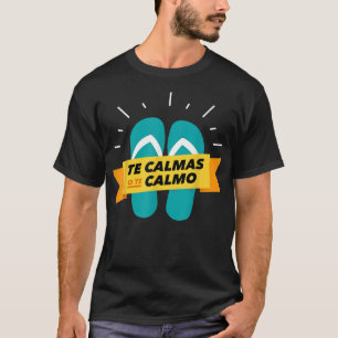 Te calmas o te calmo chancla funny latin spanish T-Shirt