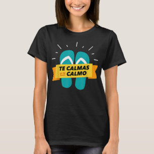 Te calmas o te calmo chancla funny latin spanish T-Shirt