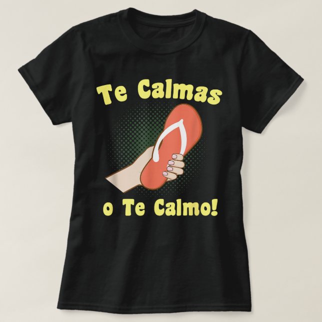 Te Calmas o Te Calmo fun filled Expression T-Shirt (Design Front)