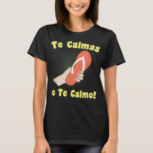 Te Calmas o Te Calmo fun filled Expression T-Shirt