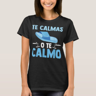 Te Calmas O Te Calmo Funny Bilingual Funny Spanish T-Shirt